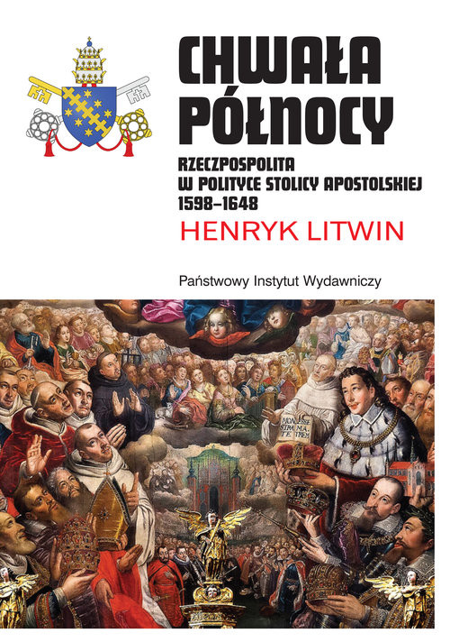 okładka Chwała Północy Rzeczpospolita w polityce Stolicy Apostolskiej 1598–1648 książka | Litwin Henryk