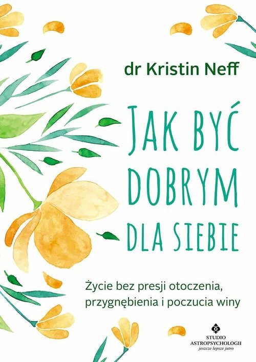 okładka Jak być dobrym dla siebie książka | Kristin Neff