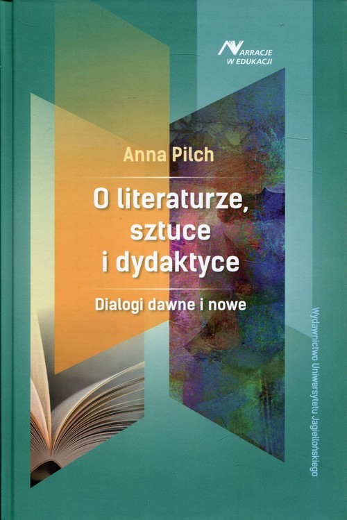 okładka O literaturze, sztuce i dydaktyce Dialogi dawne i nowe książka | Anna Pilch