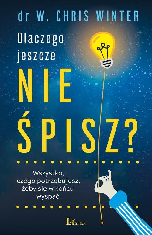 okładka Dlaczego jeszcze nie śpisz? Wszystko, czego potrzebujesz, żeby się w końcu wyspać książka | Winter W.Chris