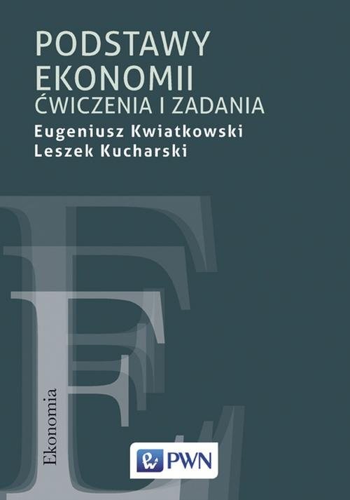 okładka Podstawy ekonomii Ćwiczenia i zadania książka | Eugeniusz Kwiatkowski, Leszek Kucharski