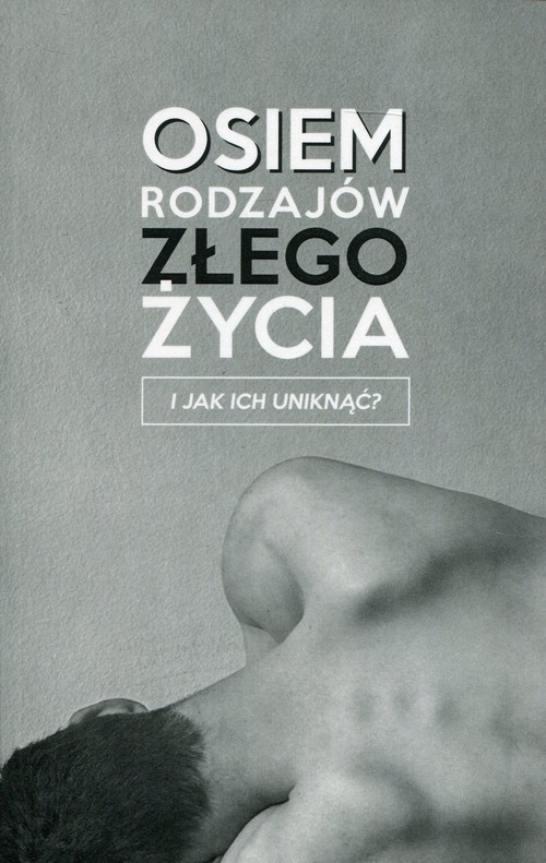 okładka Osiem rodzajów złego życia i jak ich uniknąć? książka | Jacek Zelek