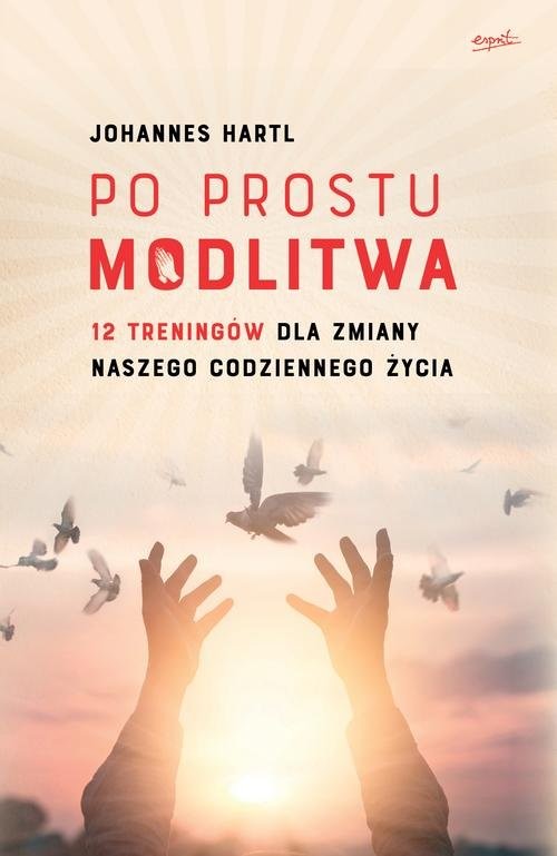 okładka Po prostu modlitwa 12 treningów dla zmiany naszego codziennego życia książka | Johannes Hartl