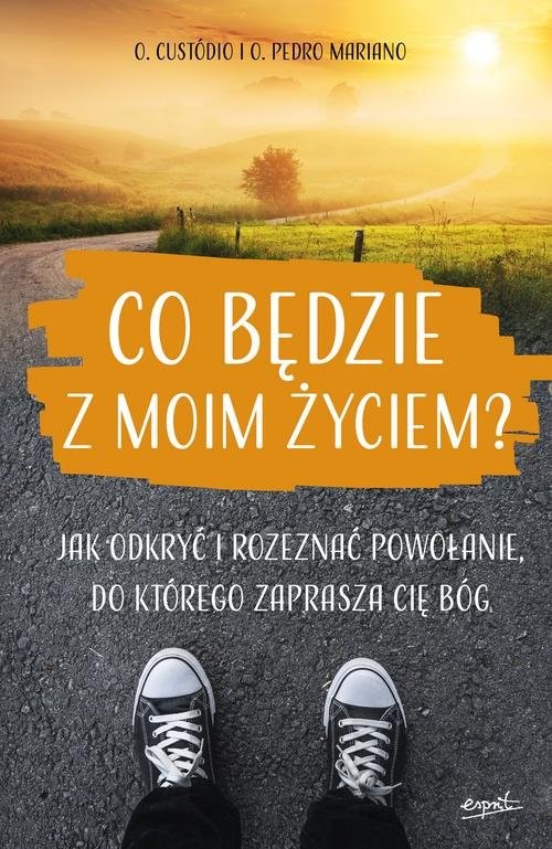 okładka Co będzie z moim życiem? Jak odkryć i rozeznać powołanie, do którego zaprasza cię Bóg książka | Rodrigo Custódio, Pedro Mariano