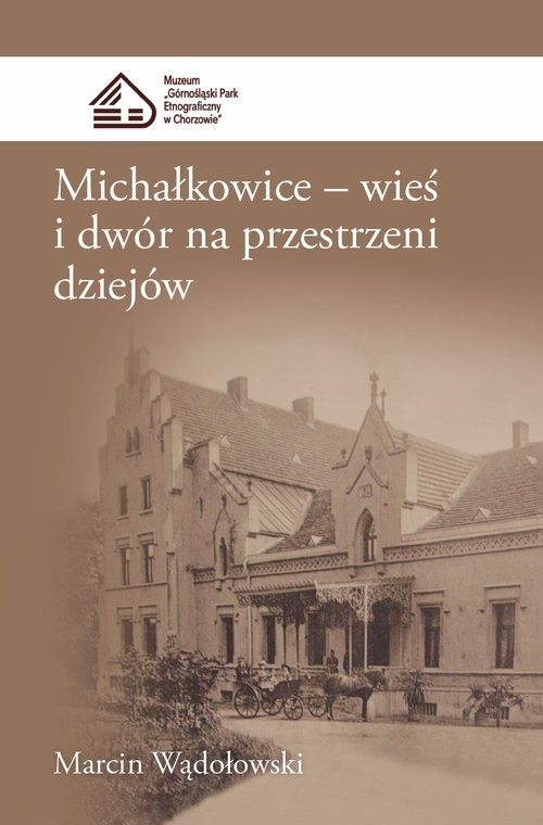 okładka Michałkowice Wieś i dwór na przestrzeni dziejów książka | Wądołowski Marcin