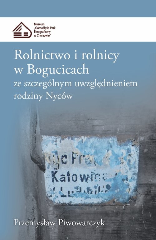 okładka Rolnictwo i rolnicy w Bogucicach ze szczególnym uwzględnieniem rodziny Nyców książka | Piwowarczyk Przemysław
