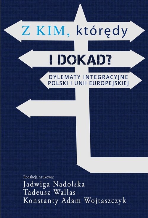okładka Z kim którędy i dokąd? Dylematy integracyjne Polski i Unii Europejskiej książka