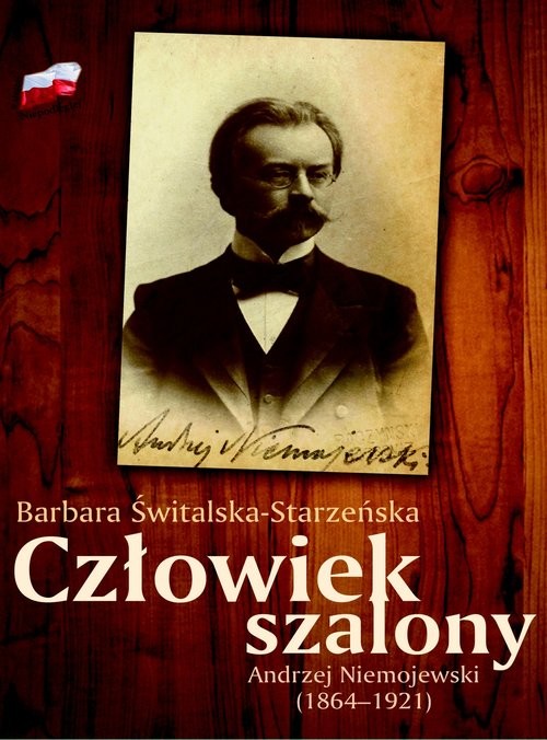 okładka Człowiek szalony Andrzej Niemojewski (1864-1921) książka | Barbara Świtalska-Starzeńska
