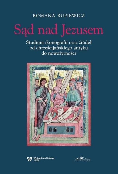 okładka Sąd nad Jezusem Studium ikonografii oraz źródeł od chrześcijańskiego antyku do nowożytności książka | Rupiewicz Romana