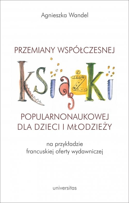 okładka Przemiany współczesnej książki popularnonaukowej dla dzieci i młodzieży (na przykładzie francuskiej książka | Agnieszka Wandel