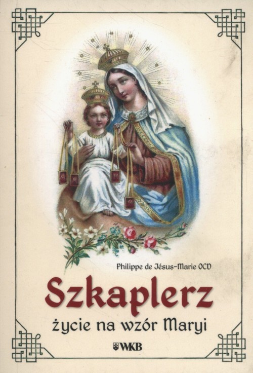 okładka Szkaplerz życie na wzór Maryi książka | de Jésus-Marie Philippe