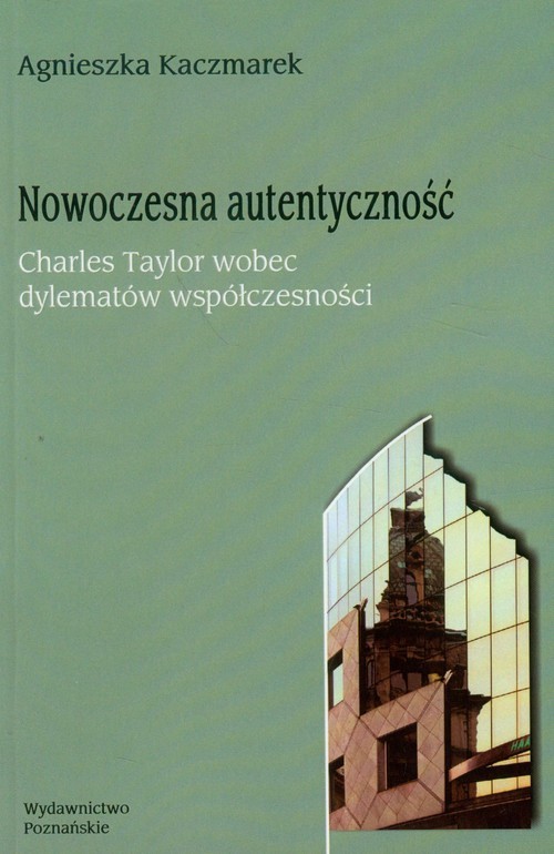 okładka Nowoczesna autentyczność Charles Taylor wobec dylematów współczesności książka | Agnieszka Kaczmarek