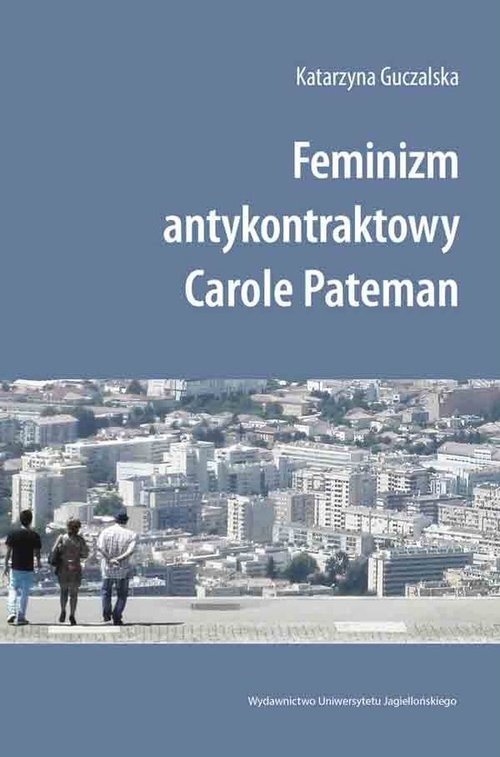 okładka Feminizm antykontraktowy Carole Pateman książka | Guczalska Katarzyna