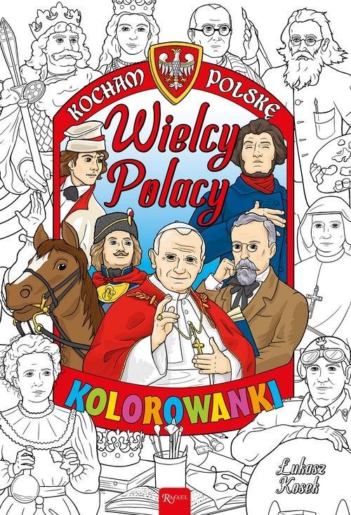 okładka Kocham Polskę Kocham Polskę Wielcy Polacy kolorowanka książka | Łukasz Kosek