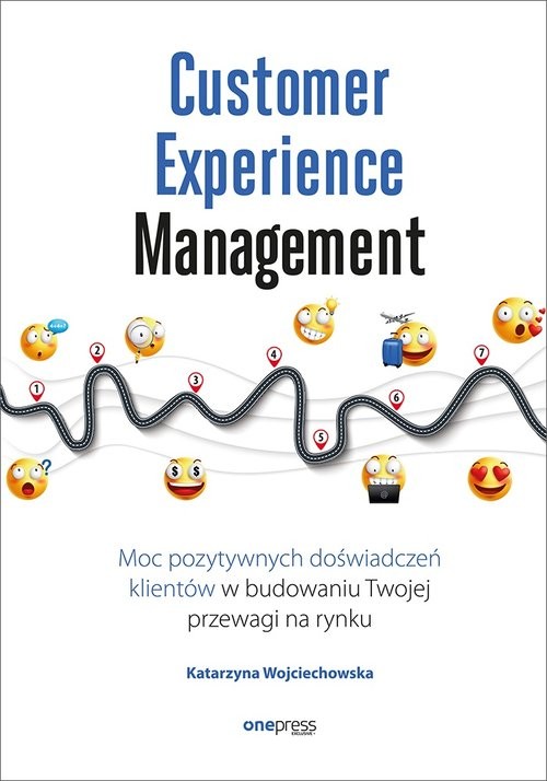 okładka Customer Experience Management Moc pozytywnych doświadczeń na ścieżce Twojego klienta książka | Katarzyna Wojciechowska