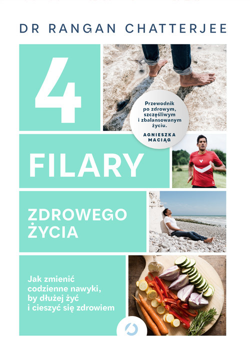 okładka 4 filary zdrowego życia. Jak zmienić codzienne nawyki, by dłużej żyć i cieszyć się zdrowiem książka | Rangan Chatterjee