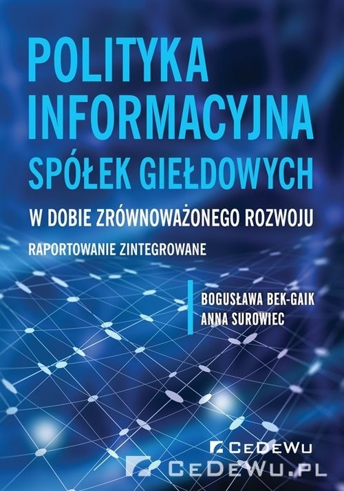okładka Polityka informacyjna spółek giełdowych w dobie zrównoważonego rozwoju Raportowanie zintegrowane książka | Anna Surowiec