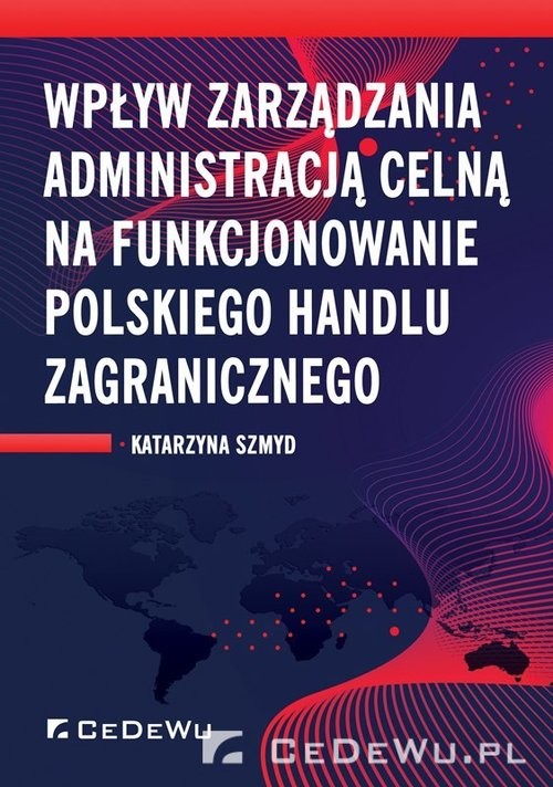 okładka Wpływ zarządzania administracją celną na funkcjonowanie polskiego handlu zagranicznego książka | Szmyd Katarzyna