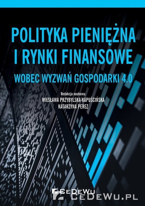 okładka Polityka pieniężna i rynki finansowe wobec wyzwań gospodarki 4.0 książka | Katarzyna Perez, Przybylska-Kapuścińska Wiesława