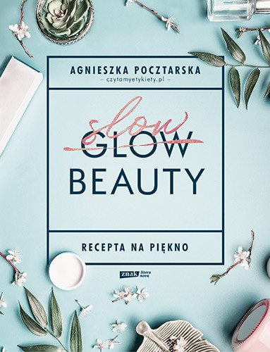 okładka Slow Beauty. Recepta na piękno książka | Agnieszka Pocztarska