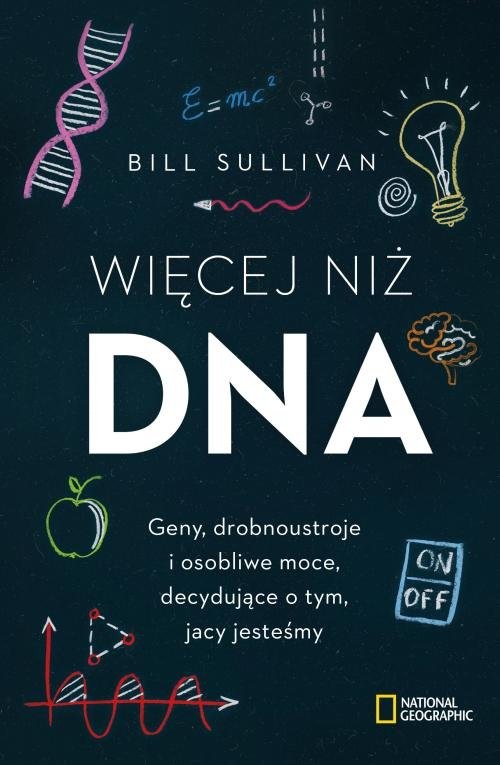 okładka Więcej niż DNA Geny, drobnoustroje i osobliwe moce, decydujące o tym, jacy jesteśmy książka | Bill Sullivan