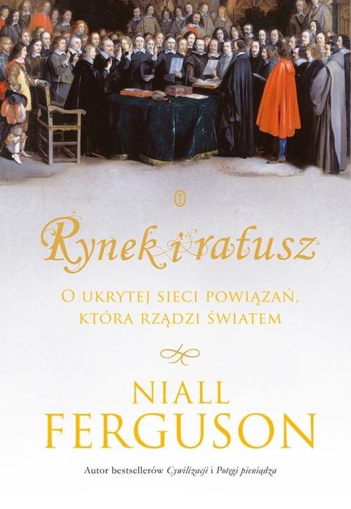 okładka Rynek i ratusz O ukrytej sieci powiązań, która rządzi światem książka | Niall Ferguson