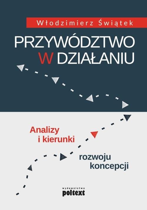 okładka Przywództwo w działaniu Analizy i kierunki rozwoju koncepcji książka | Włodzimierz Świątek
