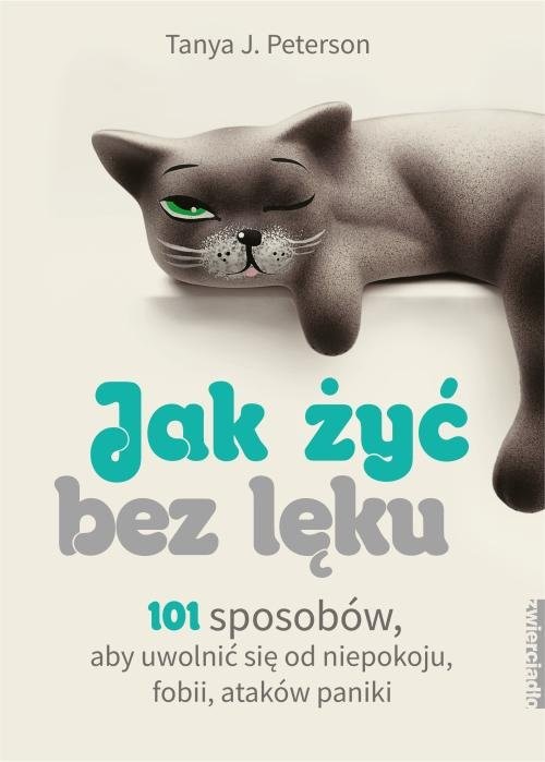 okładka Jak żyć bez lęku 101 sposobów, aby się uwolnić od niepokoju, fobii, ataków paniki książka | Tanya J. Peterson
