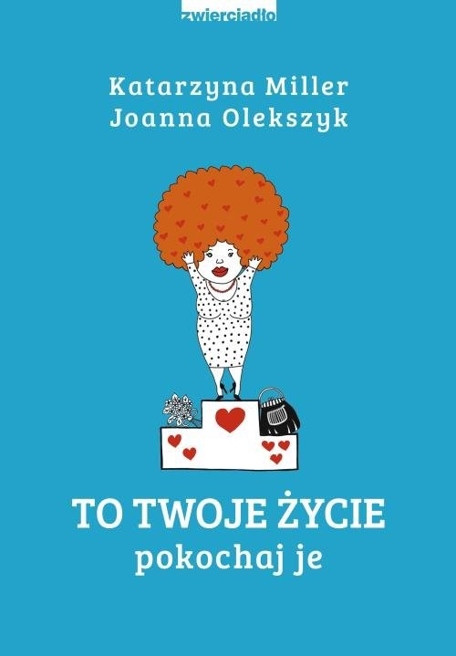 okładka To Twoje życie Pokochaj je książka | Joanna Olekszyk, Katarzyna Miller