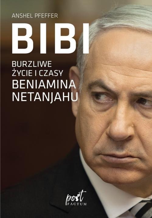 okładka Bibi Burzliwe życie i czasy Beniamina Natanyahu książka | Anshel Pfeffer