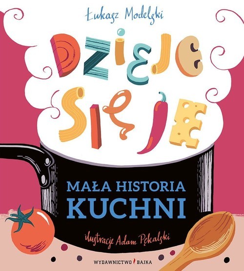 okładka Mała historia kuchni Dzieje się je książka | Łukasz Modelski