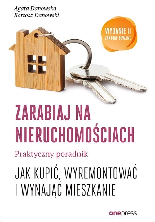 okładka Zarabiaj na nieruchomościach Praktyczny poradnik Jak kupić, wyremontować i wynająć mieszkanie książka | Agata Danowska, Bartosz Danowski
