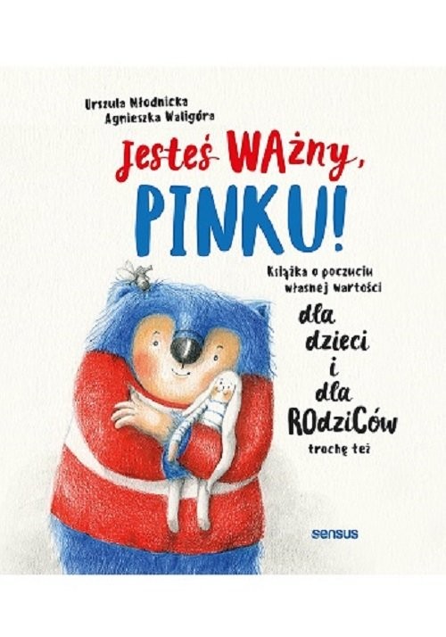 okładka Jesteś ważny, Pinku! Książka o poczuciu własnej wartości dla dzieci i dla rodziców trochę też książka | Agnieszka Waligóra, Urszula Młodnicka