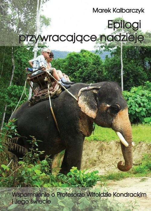 okładka Epilogi przywracające nadzieję wspomnienie o profesorze Witoldzie Kondrackim i jego świecie książka | Marek Kalbarczyk