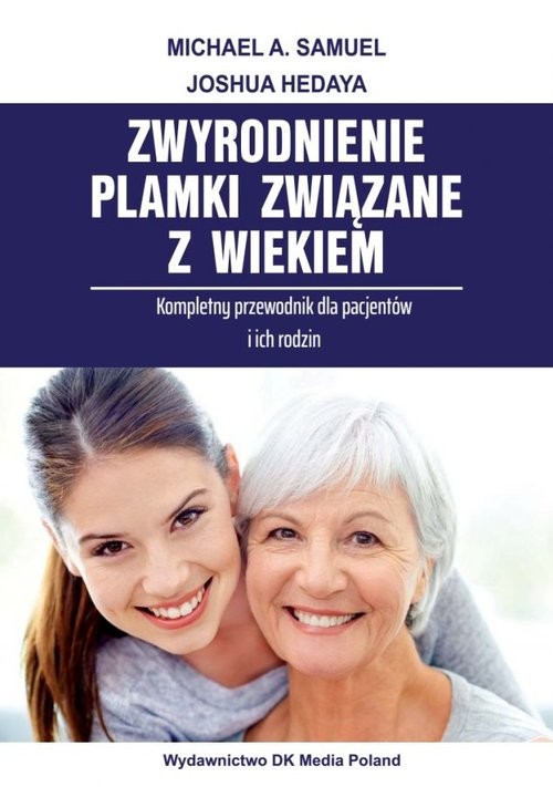 okładka Zwyrodnienie plamki związane z wiekiem Kompletny przewodnik dla pacjentów i ich rodzin. książka | Michael A.Samuel