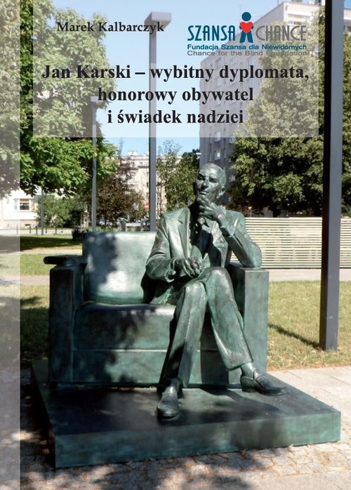 okładka Jan Karski wybitny dyplomata honorowy obywatel i świadek nadziei książka | Marek Kalbarczyk