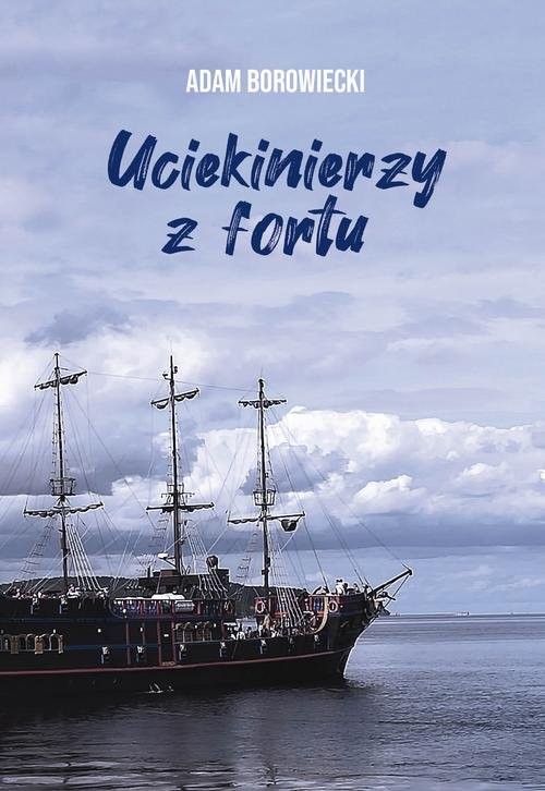 okładka Uciekinierzy z fortu książka | Adam Borowiecki