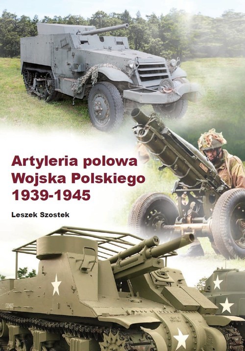 okładka Artyleria polowa Wojska Polskiego 1939-1945 książka | Szostek Leszek