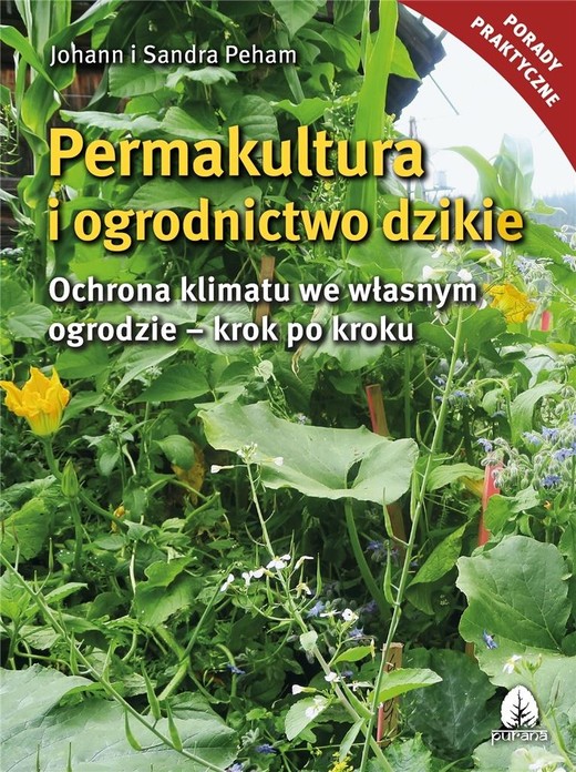 okładka Permakultura i ogrodnictwo dzikie Ochrona klimatu we własnym ogrodzie - krok po kroku książka | Peham JohanniSanda