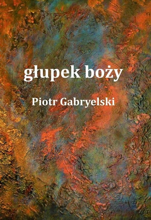 okładka głupek boży książka | Gabryelski Piotr