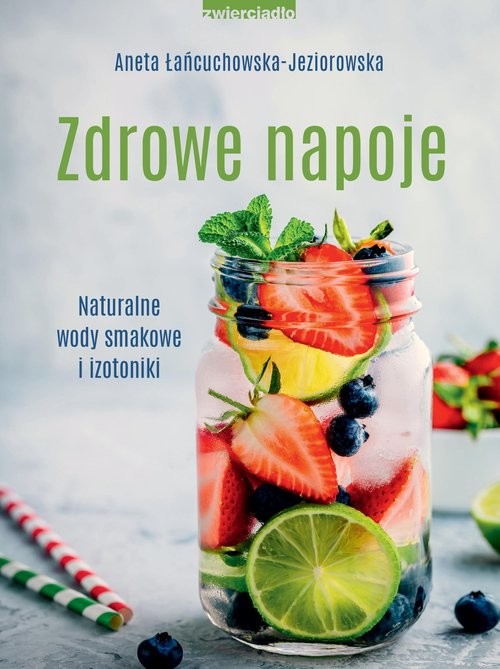 okładka Zdrowe napoje. Naturalne wody smakowe i izotoniki
 książka | Aneta Łańcuchowska-Jeziorowska