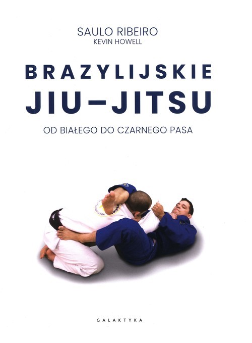 okładka Brazylijskie Jiu-Jitsu Od białego do czarnego pasa książka | Kevin Howell, Saulo Ribeiro