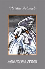 okładka Nasze piosenki łabędzie książka | Natalia Poloczek
