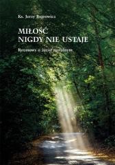 okładka Miłość nigdy nie ustaje. Rozmowy o życiu moralnym książka | ks. JerzegoBagrowicz