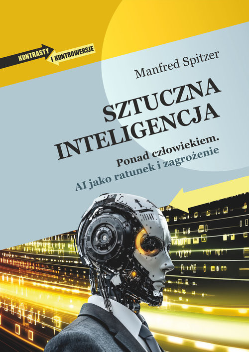okładka Sztuczna inteligencja Ponad człowiekiem. AI jako ratunek i zagrożenie książka | Manfred Spitzer