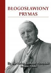 okładka Błogosławiony Prymas książka | Praca Zbiorowa