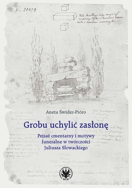 okładka Grobu uchylić zasłonę. Pejzaż cmentarny i motywy funeralne w twórczości Juliusza Słowackiego książka | Świder-Pióro Aneta