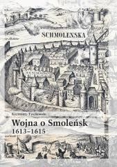 okładka Wojna o Smoleńsk 1613-1615 książka | Kazimierz Tyszkowski