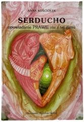 okładka Serducho - opowiadanie prawie nie z tej ziemi książka | Anna Kościołek, Karolina Sadlak