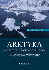 okładka Arktyka w systemie bezpieczeństwa międzynarodowego książka | Krzysztof Kaczmarek